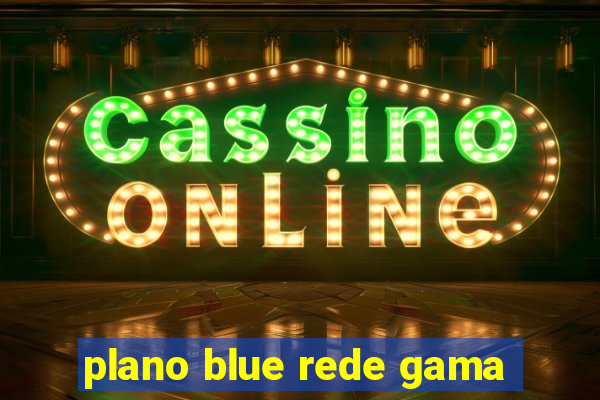 plano blue rede gama